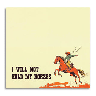 I Will Not Hold My Horses Note Pad